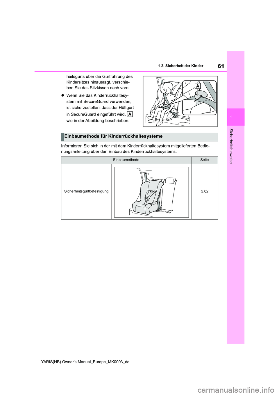 TOYOTA YARIS HATCHBACK 2021 Betriebsanleitungen (in German) 61
1
YARIS(HB) Owners Manual_Europe_MK0003_de
1-2. Sicherheit der Kinder
Sicherheitshinweise
heitsgurts über die Gurtführung des
Kindersitzes hinausragt, verschie-
ben Sie das Sitzkissen nach vor TOYOTA YARIS HATCHBACK 2021 Betriebsanleitungen (in German) 61
1
YARIS(HB) Owners Manual_Europe_MK0003_de
1-2. Sicherheit der Kinder
Sicherheitshinweise
heitsgurts über die Gurtführung des
Kindersitzes hinausragt, verschie-
ben Sie das Sitzkissen nach vor