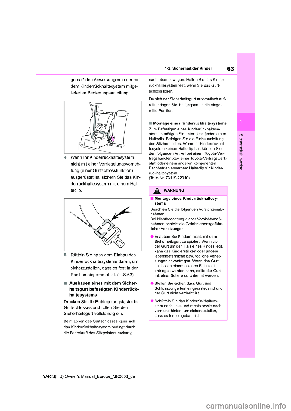 TOYOTA YARIS HATCHBACK 2021 Betriebsanleitungen (in German) 63
1
YARIS(HB) Owners Manual_Europe_MK0003_de
1-2. Sicherheit der Kinder
Sicherheitshinweise
gemäß den Anweisungen in der mit
dem Kinderrückhaltesystem mitge-
lieferten Bedienungsanleitung.
4 TOYOTA YARIS HATCHBACK 2021 Betriebsanleitungen (in German) 63
1
YARIS(HB) Owners Manual_Europe_MK0003_de
1-2. Sicherheit der Kinder
Sicherheitshinweise
gemäß den Anweisungen in der mit
dem Kinderrückhaltesystem mitge-
lieferten Bedienungsanleitung.
4