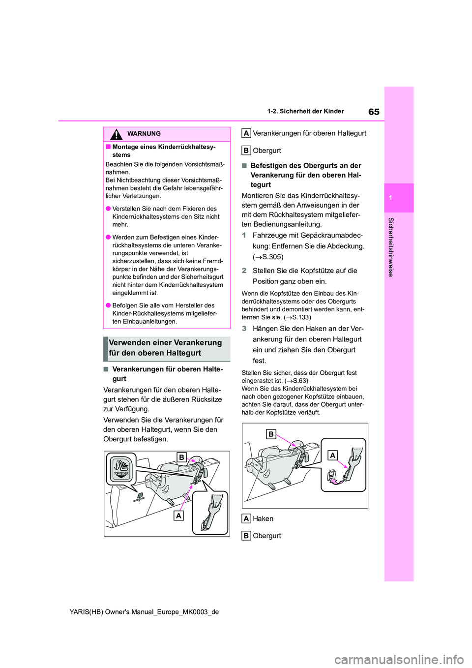 TOYOTA YARIS HATCHBACK 2021 Betriebsanleitungen (in German) 65
1
YARIS(HB) Owners Manual_Europe_MK0003_de
1-2. Sicherheit der Kinder
Sicherheitshinweise
■Verankerungen für oberen Halte-
gurt
Verankerungen für den oberen Halte-
gurt stehen für die äu TOYOTA YARIS HATCHBACK 2021 Betriebsanleitungen (in German) 65
1
YARIS(HB) Owners Manual_Europe_MK0003_de
1-2. Sicherheit der Kinder
Sicherheitshinweise
■Verankerungen für oberen Halte-
gurt
Verankerungen für den oberen Halte-
gurt stehen für die äu