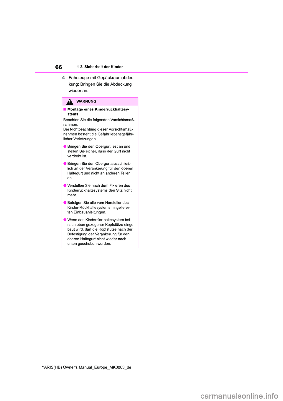 TOYOTA YARIS HATCHBACK 2021 Betriebsanleitungen (in German) 66
YARIS(HB) Owners Manual_Europe_MK0003_de
1-2. Sicherheit der Kinder
4Fahrzeuge mit Gepäckraumabdec-
kung: Bringen Sie die Abdeckung
wieder an.
WARNUNG
■Montage eines Kinderrückhaltesy-
ste TOYOTA YARIS HATCHBACK 2021 Betriebsanleitungen (in German) 66
YARIS(HB) Owners Manual_Europe_MK0003_de
1-2. Sicherheit der Kinder
4Fahrzeuge mit Gepäckraumabdec-
kung: Bringen Sie die Abdeckung
wieder an.
WARNUNG
■Montage eines Kinderrückhaltesy-
ste