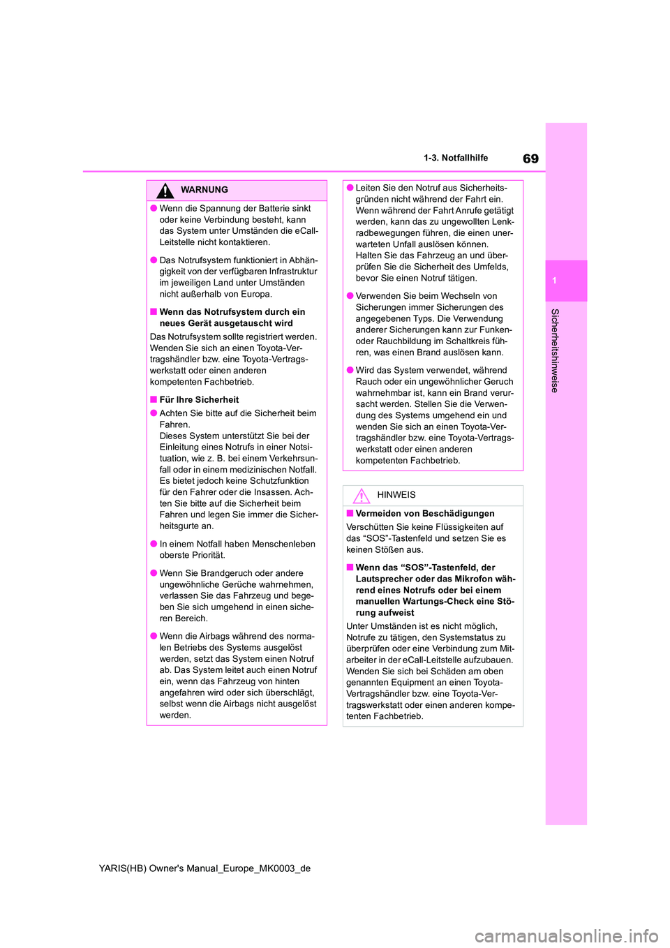 TOYOTA YARIS HATCHBACK 2021 Betriebsanleitungen (in German) 69
1
YARIS(HB) Owners Manual_Europe_MK0003_de
1-3. Notfallhilfe
Sicherheitshinweise
WARNUNG
●Wenn die Spannung der Batterie sinkt
oder keine Verbindung besteht, kann das System unter Umständen TOYOTA YARIS HATCHBACK 2021 Betriebsanleitungen (in German) 69
1
YARIS(HB) Owners Manual_Europe_MK0003_de
1-3. Notfallhilfe
Sicherheitshinweise
WARNUNG
●Wenn die Spannung der Batterie sinkt
oder keine Verbindung besteht, kann das System unter Umständen