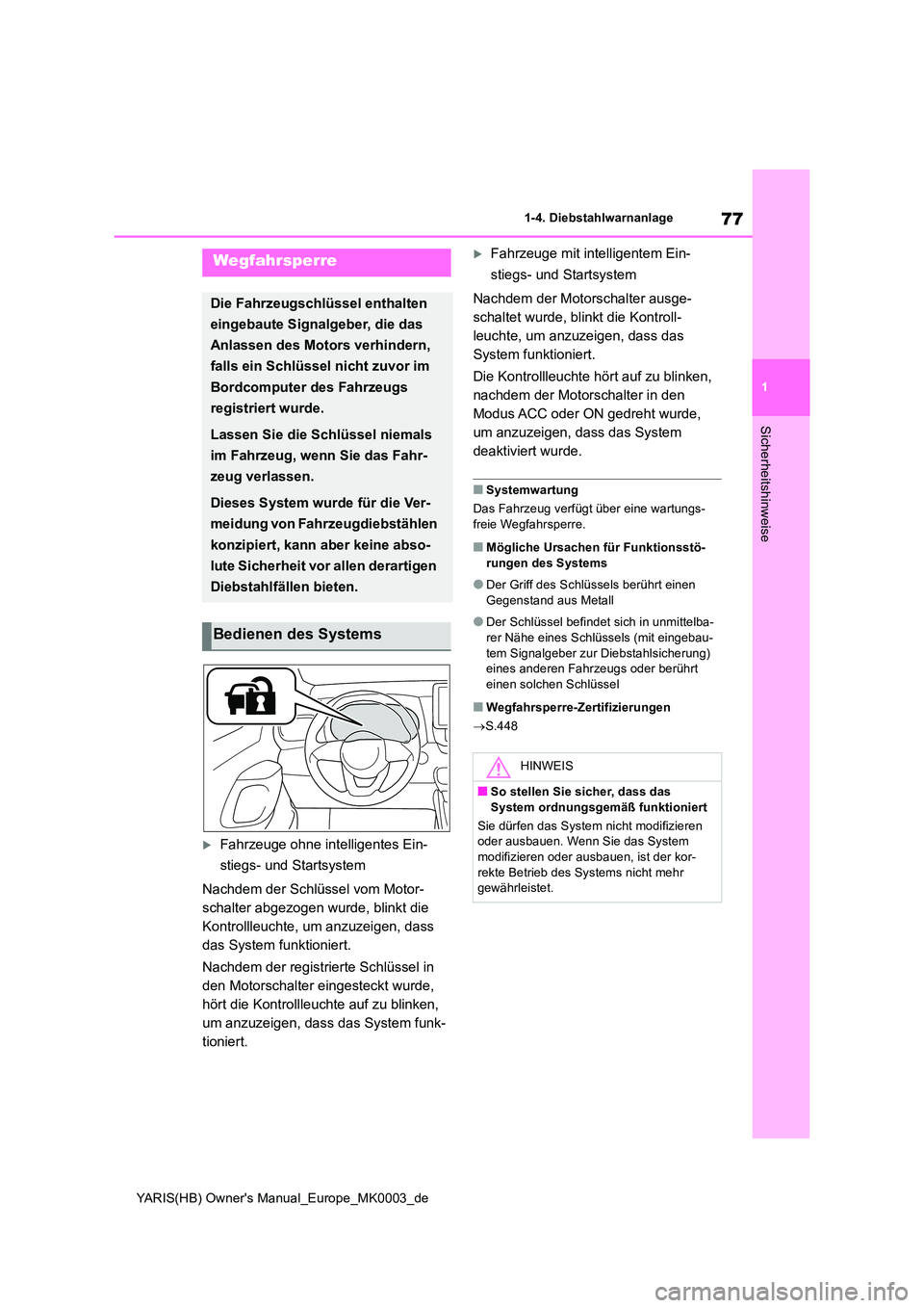 TOYOTA YARIS HATCHBACK 2021  Betriebsanleitungen (in German) 77
1
YARIS(HB) Owners Manual_Europe_MK0003_de
1-4. Diebstahlwarnanlage
Sicherheitshinweise
1-4.Die bstahlwarn anlage
Fahrzeuge ohne intelligentes Ein- 
stiegs- und Startsystem 
Nachdem der Schlüs