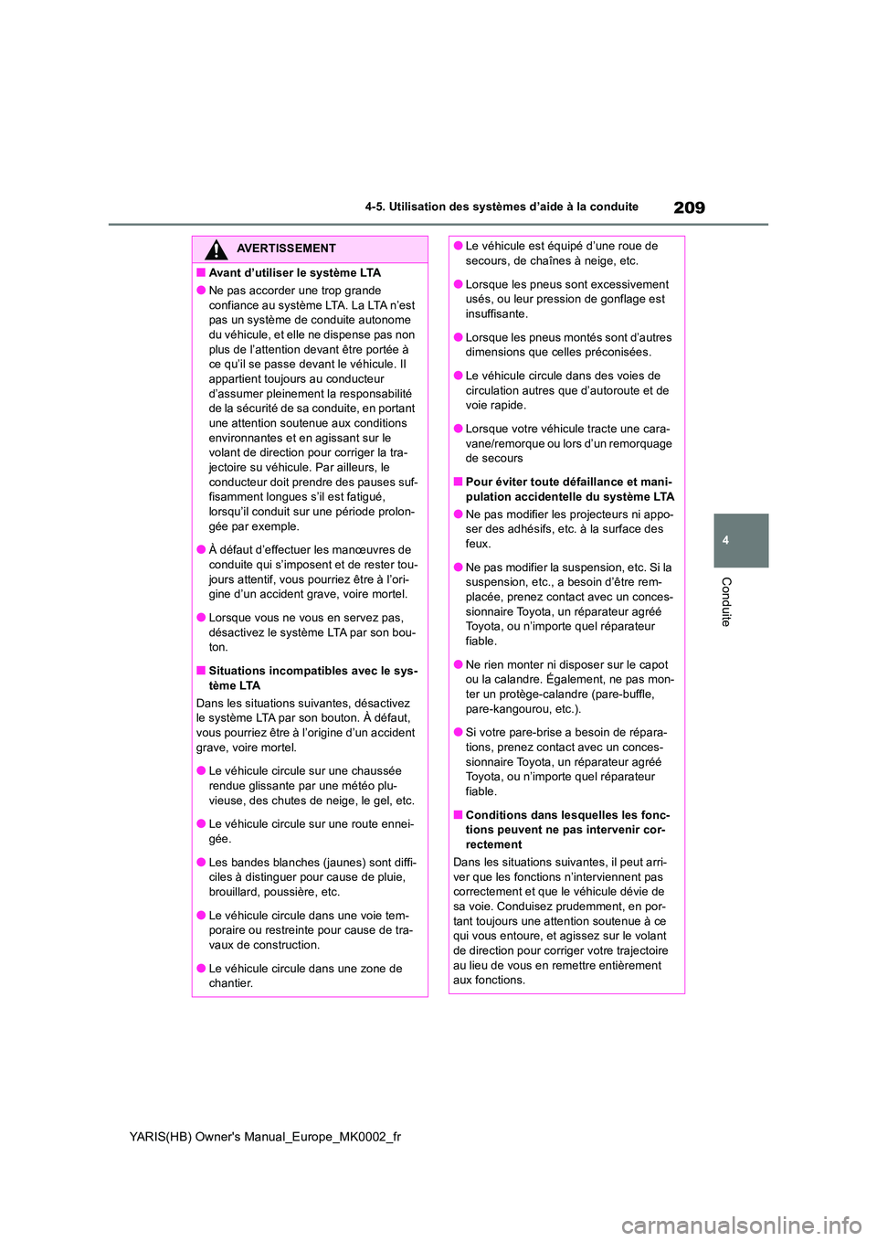 TOYOTA YARIS HATCHBACK 2021 Manuel du propriétaire (in French) 209
4
YARIS(HB) Owners Manual_Europe_MK0002_fr
4-5. Utilisation des systèmes d’aide à la conduite
Conduite
AVERTISSEMENT
■Avant d’utiliser le système LTA
●Ne pas accorder une trop grande TOYOTA YARIS HATCHBACK 2021 Manuel du propriétaire (in French) 209
4
YARIS(HB) Owners Manual_Europe_MK0002_fr
4-5. Utilisation des systèmes d’aide à la conduite
Conduite
AVERTISSEMENT
■Avant d’utiliser le système LTA
●Ne pas accorder une trop grande
