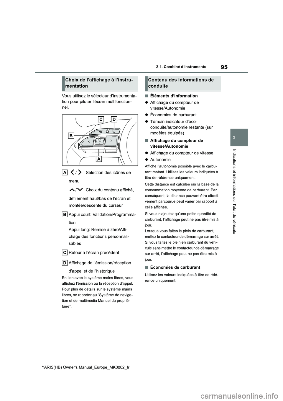 TOYOTA YARIS HATCHBACK 2021  Manuel du propriétaire (in French) 95
2
YARIS(HB) Owners Manual_Europe_MK0002_fr
2-1. Combiné d’instruments
Indications et informations sur l’état du véhicule
Vous utilisez le sélecteur d’instrumenta-
tion pour piloter l’�