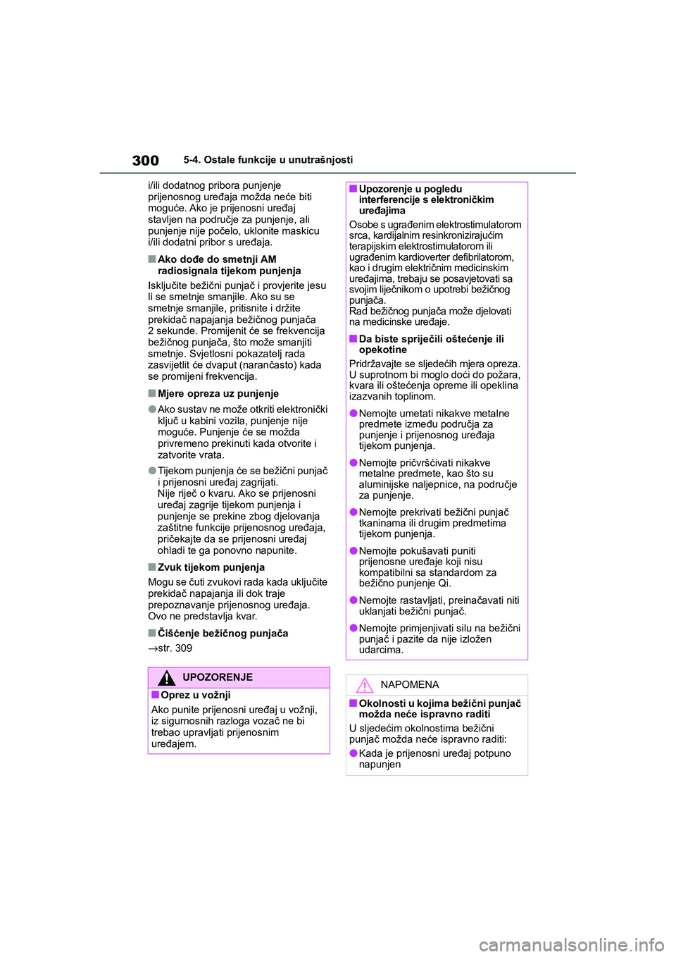 TOYOTA YARIS HATCHBACK 2021  Upute Za Rukovanje (in Croatian) 300
YARIS(HB) Owners Manual_Europe_MK0001_hr
5-4. Ostale funkcije u unutrašnjosti
i/ili dodatnog pribora punjenje 
prijenosnog uređaja možda neće biti 
moguće. Ako je prijenosni uređaj 
stavlje