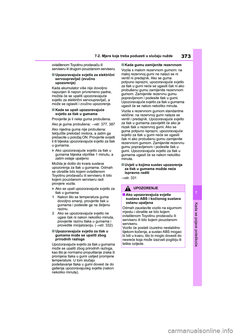 TOYOTA YARIS HATCHBACK 2021  Upute Za Rukovanje (in Croatian) 373
7
YARIS(HB) Owners Manual_Europe_MK0001_hr
7-2. Mjere koje treba poduzeti u slučaju nužde
Kada se pojave poteškoće
ovlaštenom Toyotinu prodavaču ili 
serviseru ili drugom pouzdanom serviser