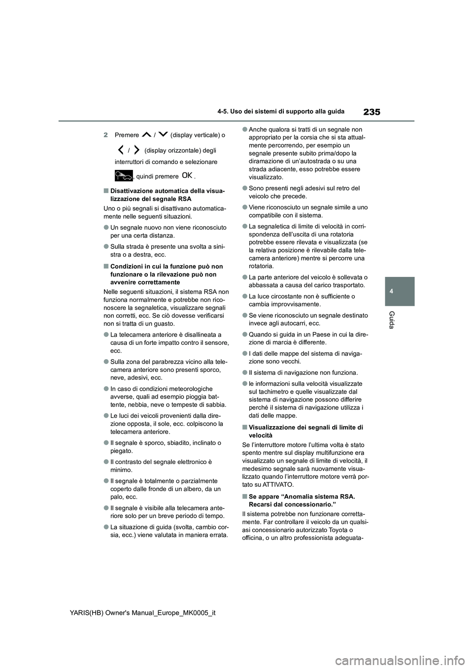 TOYOTA YARIS HATCHBACK 2021  Manuale duso (in Italian) 235
4
YARIS(HB) Owners Manual_Europe_MK0005_it
4-5. Uso dei sistemi di supporto alla guida
Guida
2Premere   /   (display verticale) o 
 /   (display orizzontale) degli 
interruttori di comando e sele
