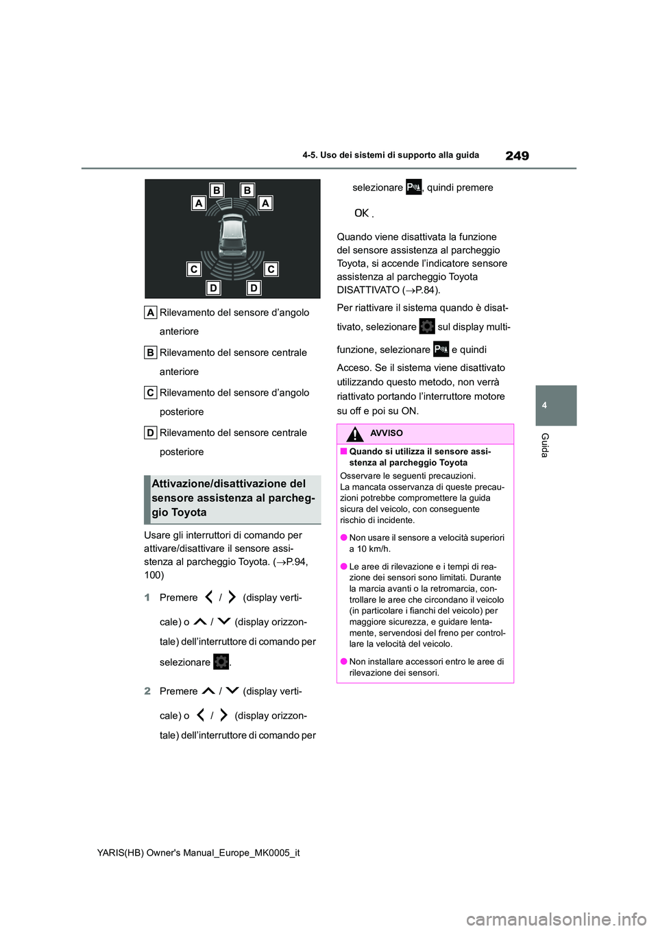 TOYOTA YARIS HATCHBACK 2021  Manuale duso (in Italian) 249
4
YARIS(HB) Owners Manual_Europe_MK0005_it
4-5. Uso dei sistemi di supporto alla guida
Guida
Rilevamento del sensore d’angolo  
anteriore 
Rilevamento del sensore centrale  
anteriore 
Rilevame