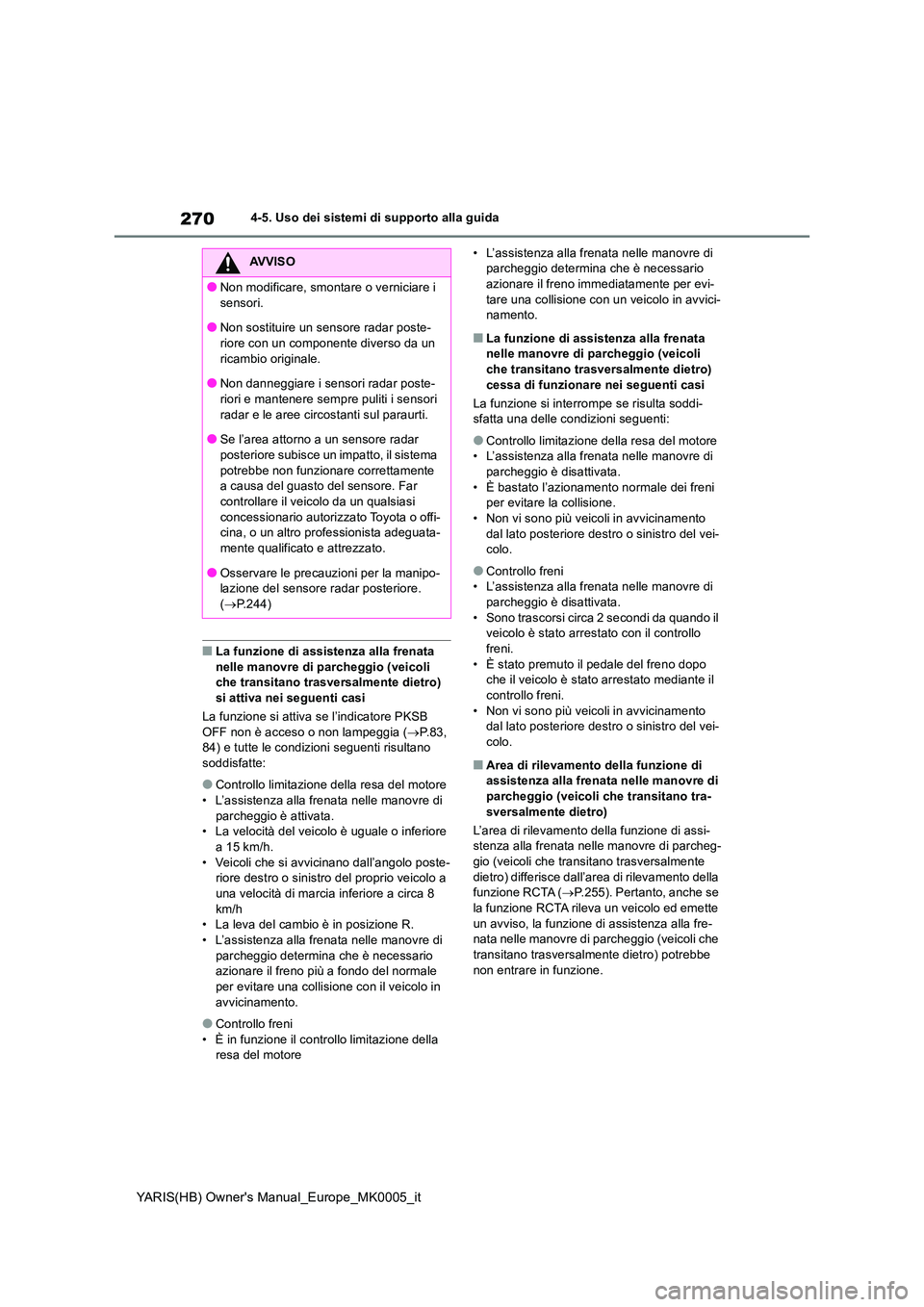 TOYOTA YARIS HATCHBACK 2021  Manuale duso (in Italian) 270
YARIS(HB) Owners Manual_Europe_MK0005_it
4-5. Uso dei sistemi di supporto alla guida
■La funzione di assistenza alla frenata  nelle manovre di parcheggio (veicoli che transitano trasversalmente