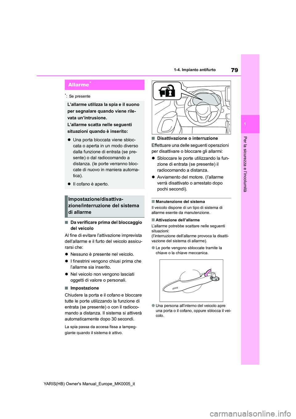 TOYOTA YARIS HATCHBACK 2021 Manuale duso (in Italian) 79
1
YARIS(HB) Owners Manual_Europe_MK0005_it
1-4. Impianto antifurto
Per la sicurezza e l’incolumità
*: Se presente
■Da verificare prima del bloccaggio
del veicolo
Al fine di evitare l’att TOYOTA YARIS HATCHBACK 2021 Manuale duso (in Italian) 79
1
YARIS(HB) Owners Manual_Europe_MK0005_it
1-4. Impianto antifurto
Per la sicurezza e l’incolumità
*: Se presente
■Da verificare prima del bloccaggio
del veicolo
Al fine di evitare l’att
