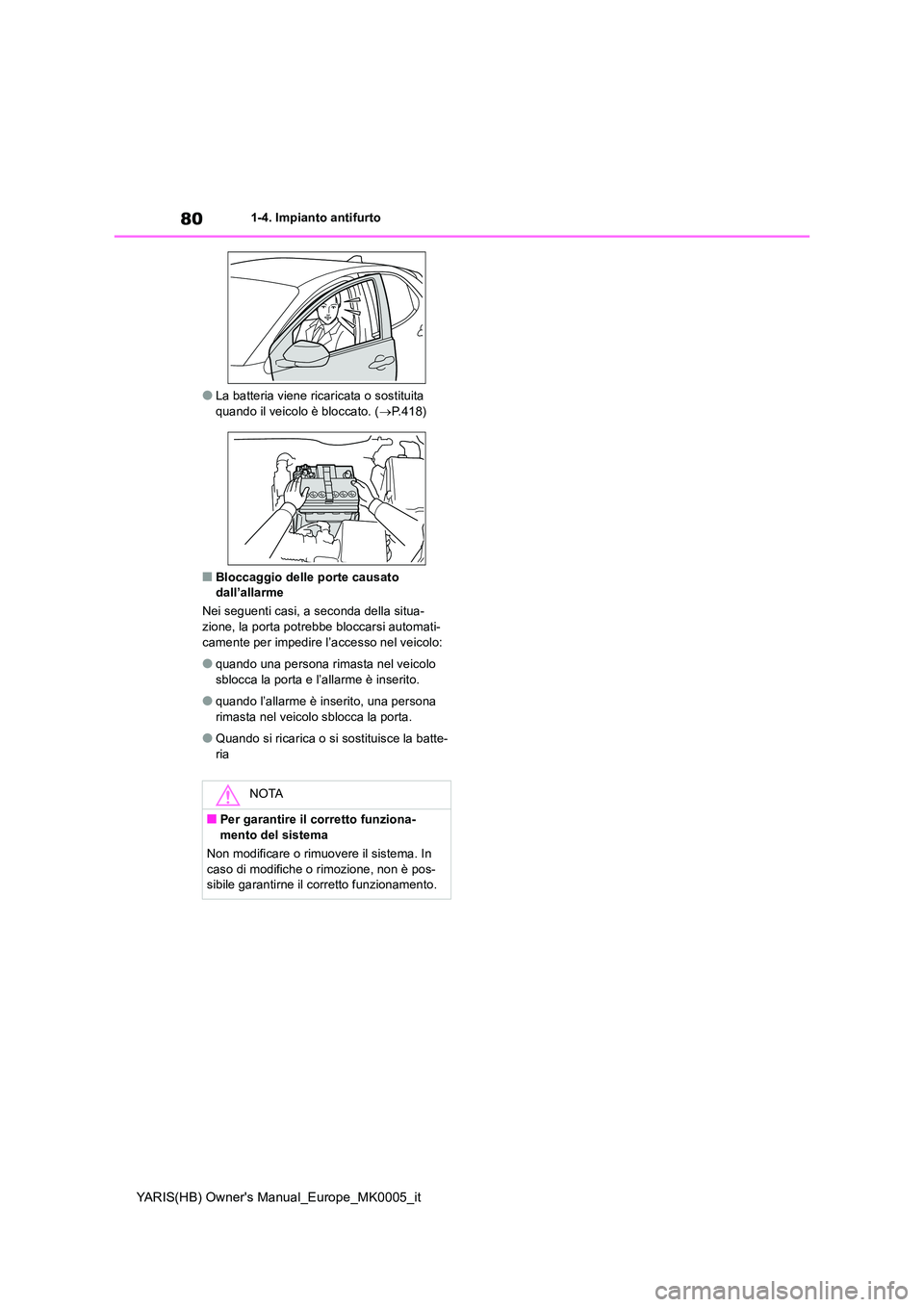 TOYOTA YARIS HATCHBACK 2021 Manuale duso (in Italian) 80
YARIS(HB) Owners Manual_Europe_MK0005_it
1-4. Impianto antifurto
●La batteria viene ricaricata o sostituita quando il veicolo è bloccato. ( →P.418)
■Bloccaggio delle porte causato dall’ TOYOTA YARIS HATCHBACK 2021 Manuale duso (in Italian) 80
YARIS(HB) Owners Manual_Europe_MK0005_it
1-4. Impianto antifurto
●La batteria viene ricaricata o sostituita quando il veicolo è bloccato. ( →P.418)
■Bloccaggio delle porte causato dall’