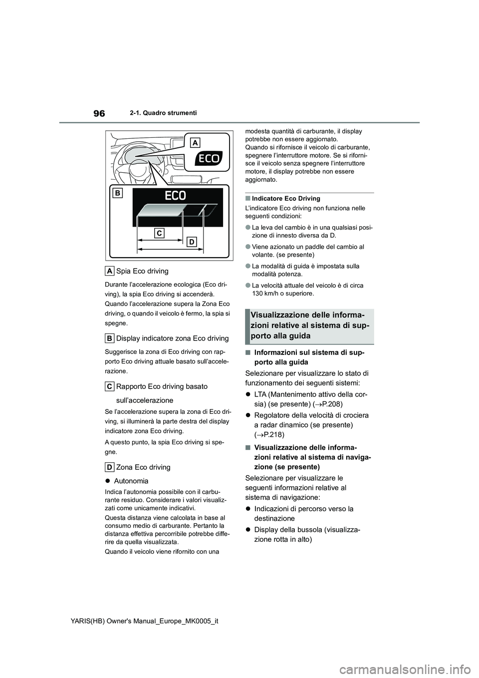 TOYOTA YARIS HATCHBACK 2021  Manuale duso (in Italian) 96
YARIS(HB) Owners Manual_Europe_MK0005_it
2-1. Quadro strumenti
Spia Eco driving
Durante l’accelerazione ecologica (Eco dri-
ving), la spia Eco driving si accenderà. 
Quando l’accelerazione su