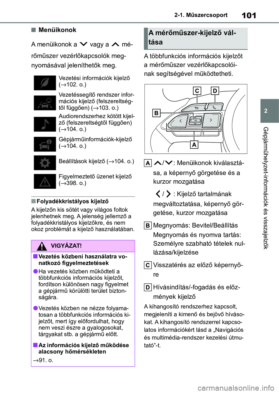 TOYOTA YARIS HATCHBACK 2021 Kezelési útmutató (in Hungarian) 101
2
2-1. Műszercsoport
Gépjárműhelyzet-információk és visszajelzők
nMenüikonok
A menüikonok a vagy a mé-
rőműszer vezérlőkapcsolók meg-
nyomásával jeleníthetők meg.
nFolyadé TOYOTA YARIS HATCHBACK 2021 Kezelési útmutató (in Hungarian) 101
2
2-1. Műszercsoport
Gépjárműhelyzet-információk és visszajelzők
nMenüikonok
A menüikonok a vagy a mé-
rőműszer vezérlőkapcsolók meg-
nyomásával jeleníthetők meg.
nFolyadé