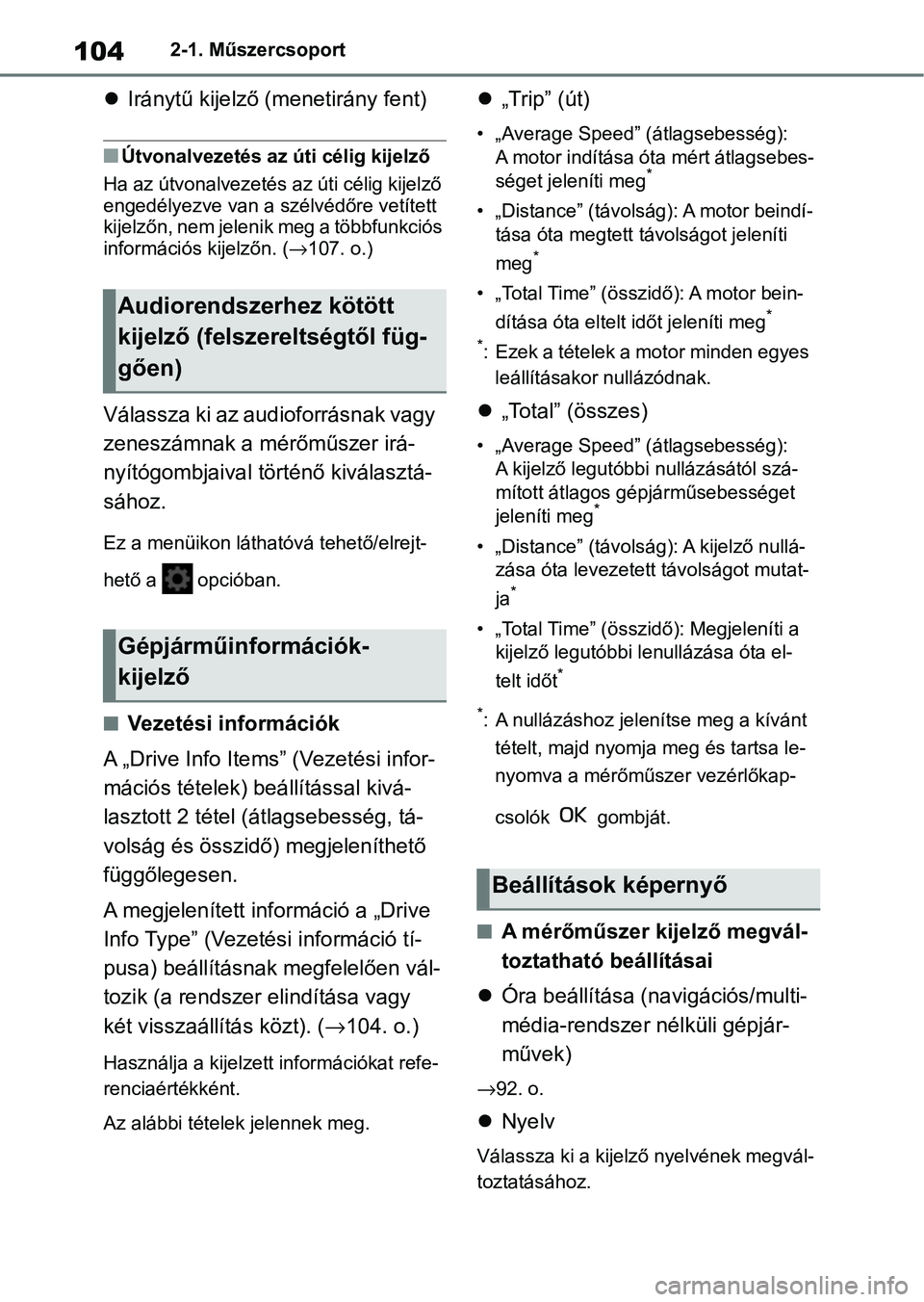 TOYOTA YARIS HATCHBACK 2021 Kezelési útmutató (in Hungarian) 1042-1. Műszercsoport
Iránytű kijelző (menetirány fent)
nÚtvonalvezetés az úti célig kijelző
Ha az útvonalvezetés az úti célig kijelző
engedélyezve van a szélvédőre vetített
TOYOTA YARIS HATCHBACK 2021 Kezelési útmutató (in Hungarian) 1042-1. Műszercsoport
Iránytű kijelző (menetirány fent)
nÚtvonalvezetés az úti célig kijelző
Ha az útvonalvezetés az úti célig kijelző
engedélyezve van a szélvédőre vetített