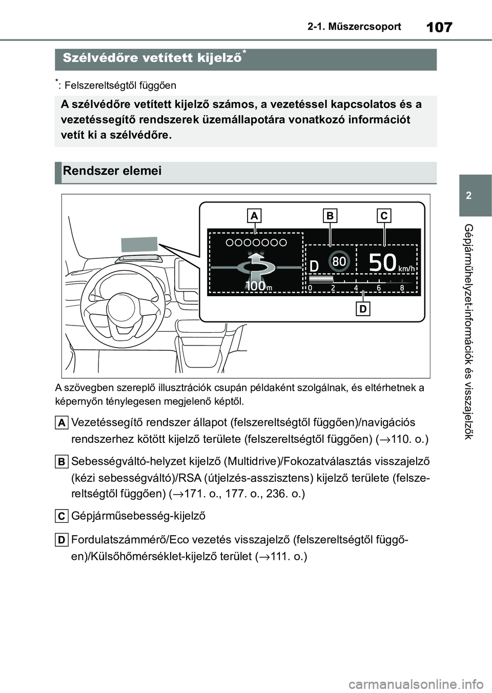TOYOTA YARIS HATCHBACK 2021 Kezelési útmutató (in Hungarian) 107
2
2-1. Műszercsoport
Gépjárműhelyzet-információk és visszajelzők
*: Felszereltségtől függően
A szövegben szereplő illusztráció k csupán példaként szolgálnak, és eltérhetnek a TOYOTA YARIS HATCHBACK 2021 Kezelési útmutató (in Hungarian) 107
2
2-1. Műszercsoport
Gépjárműhelyzet-információk és visszajelzők
*: Felszereltségtől függően
A szövegben szereplő illusztráció k csupán példaként szolgálnak, és eltérhetnek a