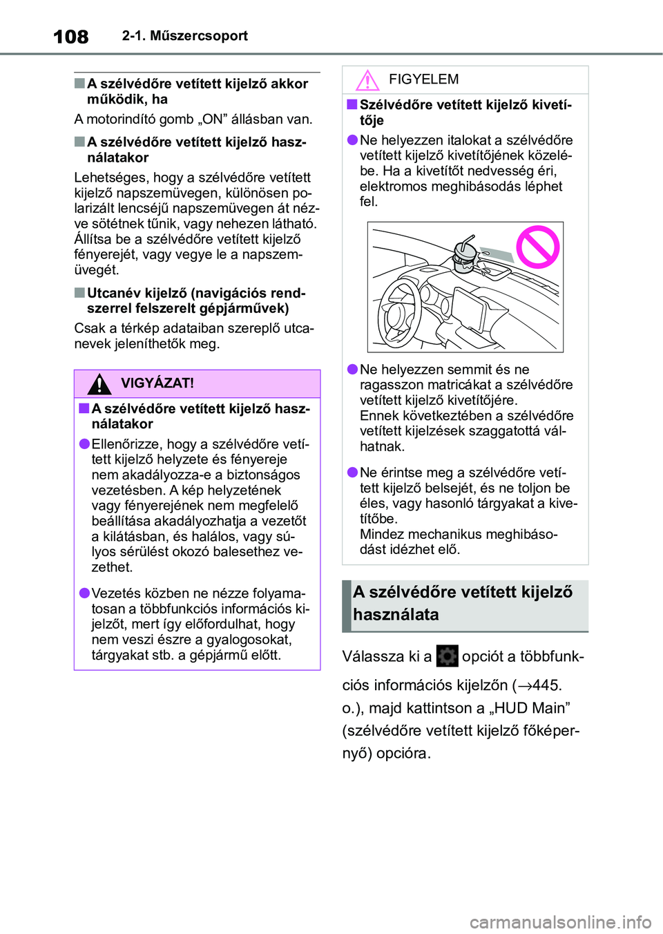 TOYOTA YARIS HATCHBACK 2021 Kezelési útmutató (in Hungarian) 1082-1. Műszercsoport
nA szélvédőre vetített kijelző akkor
működik, ha
A motorindító gomb „ON” állásban van.
nA szélvédőre vetített kijelző hasz-
nálatakor
Lehetséges, hogy a s TOYOTA YARIS HATCHBACK 2021 Kezelési útmutató (in Hungarian) 1082-1. Műszercsoport
nA szélvédőre vetített kijelző akkor
működik, ha
A motorindító gomb „ON” állásban van.
nA szélvédőre vetített kijelző hasz-
nálatakor
Lehetséges, hogy a s