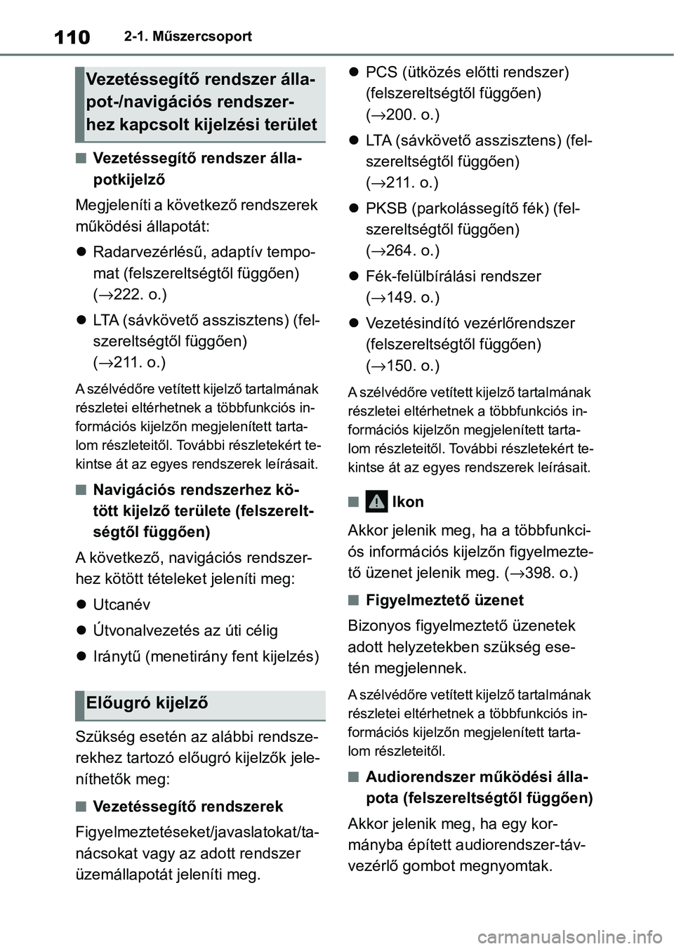 TOYOTA YARIS HATCHBACK 2021 Kezelési útmutató (in Hungarian) 1102-1. Műszercsoport
nVezetéssegítő rendszer álla-
potkijelző
Megjeleníti a következő rendszerek
működési állapotát:
Radarvezérlésű, adaptív tempo-
mat (felszereltségtől füg TOYOTA YARIS HATCHBACK 2021 Kezelési útmutató (in Hungarian) 1102-1. Műszercsoport
nVezetéssegítő rendszer álla-
potkijelző
Megjeleníti a következő rendszerek
működési állapotát:
Radarvezérlésű, adaptív tempo-
mat (felszereltségtől füg