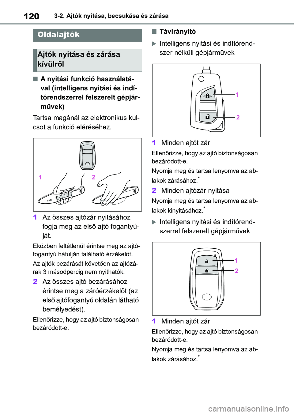TOYOTA YARIS HATCHBACK 2021 Kezelési útmutató (in Hungarian) 1203-2. Ajtók nyitása, becsukása és zárása
3-2.Ajtók nyitása, becsukása és zárása
nA nyitási funkció használatá-
val (intelligens nyitási és indí-
tórendszerrel felszerelt gépjár TOYOTA YARIS HATCHBACK 2021 Kezelési útmutató (in Hungarian) 1203-2. Ajtók nyitása, becsukása és zárása
3-2.Ajtók nyitása, becsukása és zárása
nA nyitási funkció használatá-
val (intelligens nyitási és indí-
tórendszerrel felszerelt gépjár