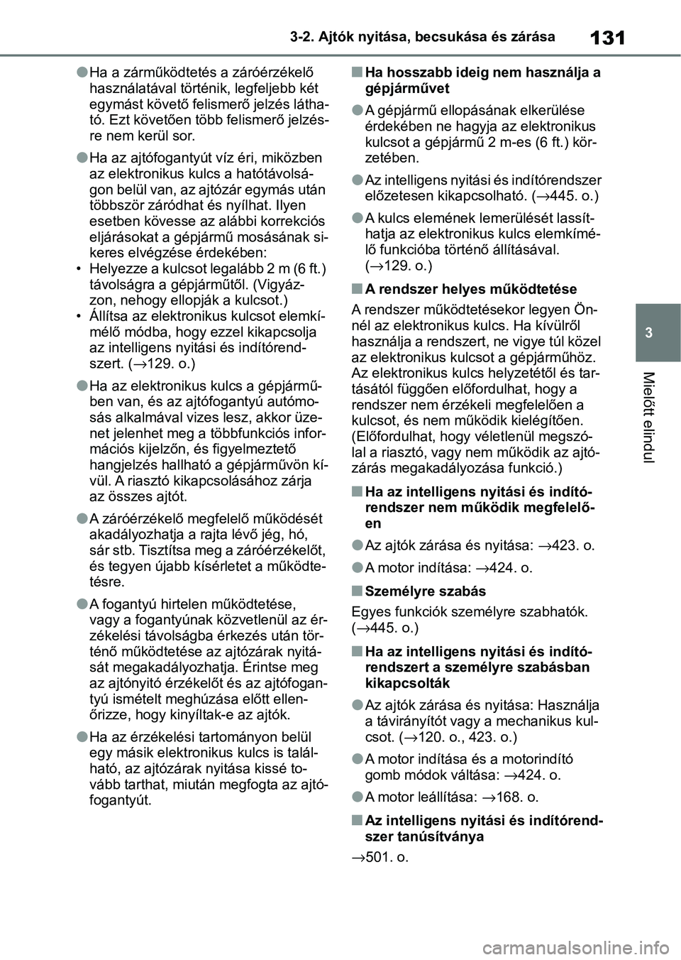 TOYOTA YARIS HATCHBACK 2021 Kezelési útmutató (in Hungarian) 131
3
3-2. Ajtók nyitása, becsukása és zárása
Mielőtt elindul
lHa a zárműködtetés a záróérzékelő
használatával történik, legfeljebb két
egymást követő felismerő jelzés lát TOYOTA YARIS HATCHBACK 2021 Kezelési útmutató (in Hungarian) 131
3
3-2. Ajtók nyitása, becsukása és zárása
Mielőtt elindul
lHa a zárműködtetés a záróérzékelő
használatával történik, legfeljebb két
egymást követő felismerő jelzés lát