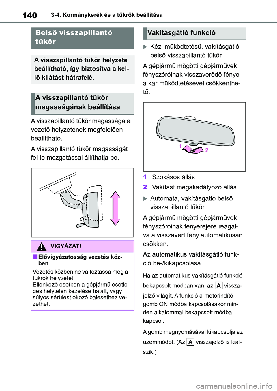 TOYOTA YARIS HATCHBACK 2021 Kezelési útmutató (in Hungarian) 1403-4. Kormánykerék és a tükrök beállítása
A visszapillantó tükör magassága a
vezető helyzetének megfelelően
beállítható.
A visszapillantó tükör magasságát
fel-le mozgatáss TOYOTA YARIS HATCHBACK 2021 Kezelési útmutató (in Hungarian) 1403-4. Kormánykerék és a tükrök beállítása
A visszapillantó tükör magassága a
vezető helyzetének megfelelően
beállítható.
A visszapillantó tükör magasságát
fel-le mozgatáss