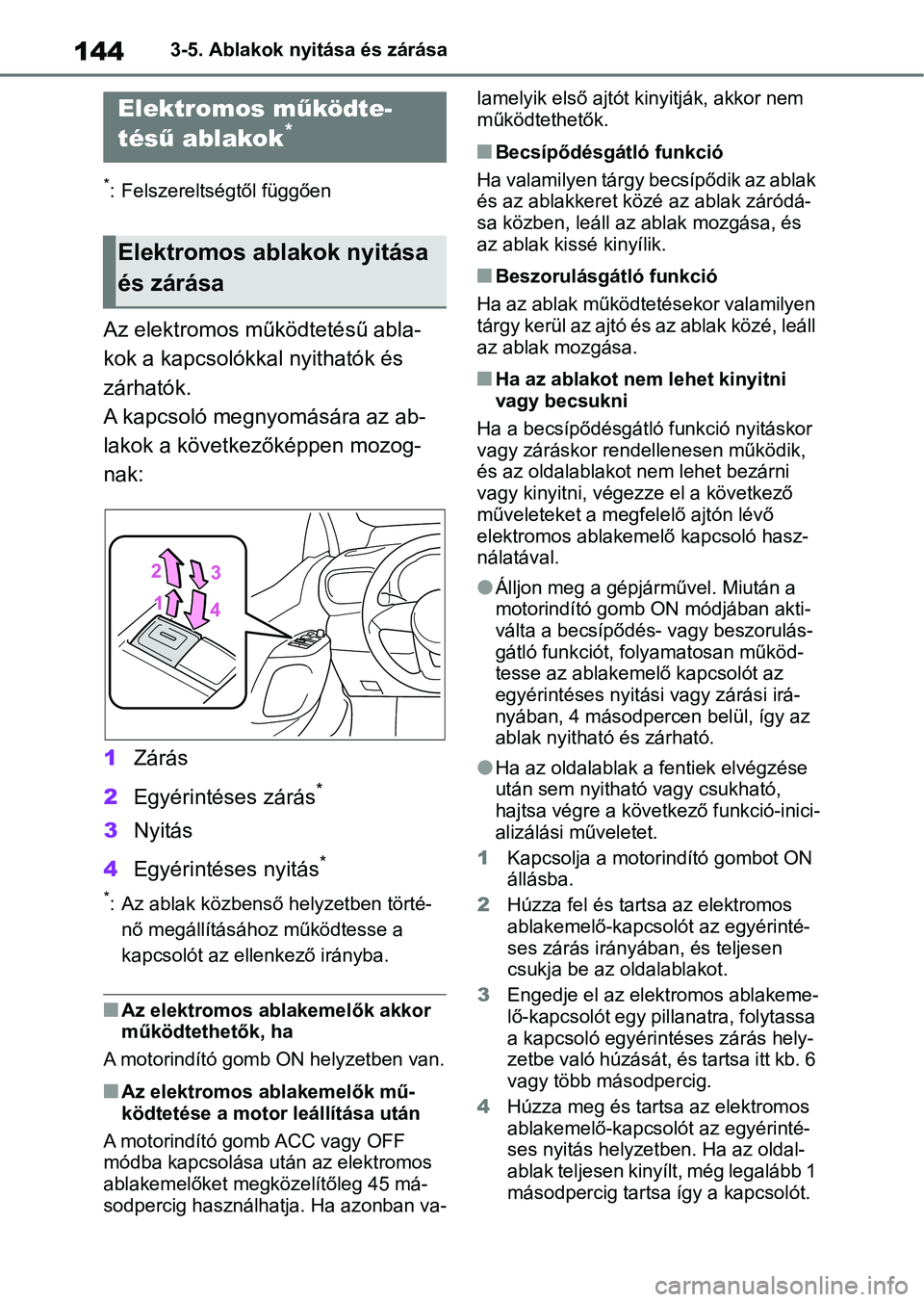 TOYOTA YARIS HATCHBACK 2021 Kezelési útmutató (in Hungarian) 1443-5. Ablakok nyitása és zárása
3-5.Ablakok nyitása és zárása
*: Felszereltségtől függően
Az elektromos működtetésű abla-
kok a kapcsolókkal nyithatók és
zárhatók.
A kapcsoló TOYOTA YARIS HATCHBACK 2021 Kezelési útmutató (in Hungarian) 1443-5. Ablakok nyitása és zárása
3-5.Ablakok nyitása és zárása
*: Felszereltségtől függően
Az elektromos működtetésű abla-
kok a kapcsolókkal nyithatók és
zárhatók.
A kapcsoló