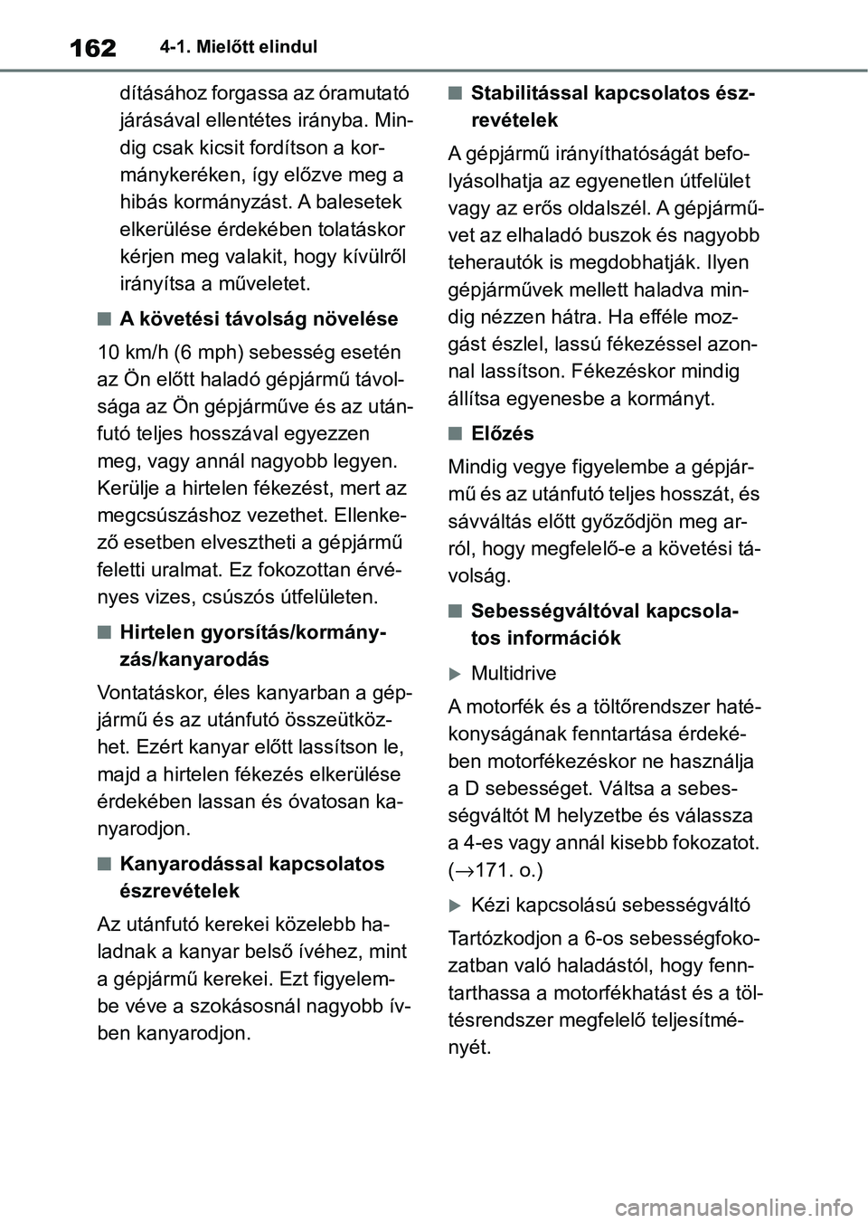 TOYOTA YARIS HATCHBACK 2021 Kezelési útmutató (in Hungarian) 1624-1. Mielőtt elindul
dításához forgassa az óramutató
járásával ellentétes irányba. Min-
dig csak kicsit fordítson a kor-
mánykeréken, így előzve meg a
hibás kormányzást. A bale TOYOTA YARIS HATCHBACK 2021 Kezelési útmutató (in Hungarian) 1624-1. Mielőtt elindul
dításához forgassa az óramutató
járásával ellentétes irányba. Min-
dig csak kicsit fordítson a kor-
mánykeréken, így előzve meg a
hibás kormányzást. A bale