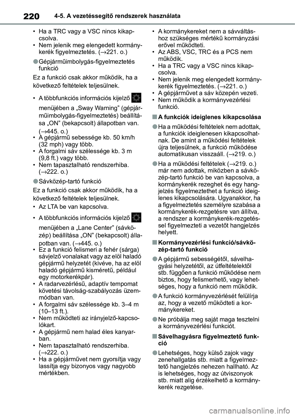 TOYOTA YARIS HATCHBACK 2021 Kezelési útmutató (in Hungarian) 2204-5. A vezetéssegítő rendszerek használata
• Ha a TRC vagy a VSC nincs kikap- csolva.
• Nem jelenik meg elengedett kormány- kerék figyelmeztetés. ( →221. o.)
lGépjárműimbolygás-fig TOYOTA YARIS HATCHBACK 2021 Kezelési útmutató (in Hungarian) 2204-5. A vezetéssegítő rendszerek használata
• Ha a TRC vagy a VSC nincs kikap- csolva.
• Nem jelenik meg elengedett kormány- kerék figyelmeztetés. ( →221. o.)
lGépjárműimbolygás-fig