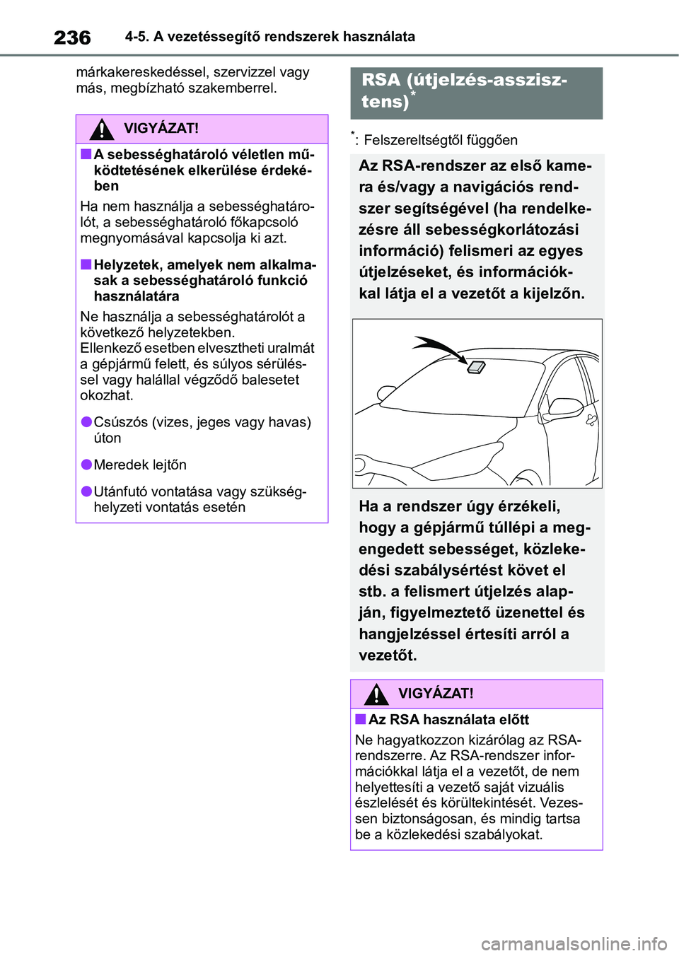 TOYOTA YARIS HATCHBACK 2021 Kezelési útmutató (in Hungarian) 2364-5. A vezetéssegítő rendszerek használata
márkakereskedéssel , szervizzel vagy
más, megbízható szakemberrel.
*: Felszereltségtől függőenVIGYÁZAT!
nA sebességhatároló véletlen m TOYOTA YARIS HATCHBACK 2021 Kezelési útmutató (in Hungarian) 2364-5. A vezetéssegítő rendszerek használata
márkakereskedéssel , szervizzel vagy
más, megbízható szakemberrel.
*: Felszereltségtől függőenVIGYÁZAT!
nA sebességhatároló véletlen m
