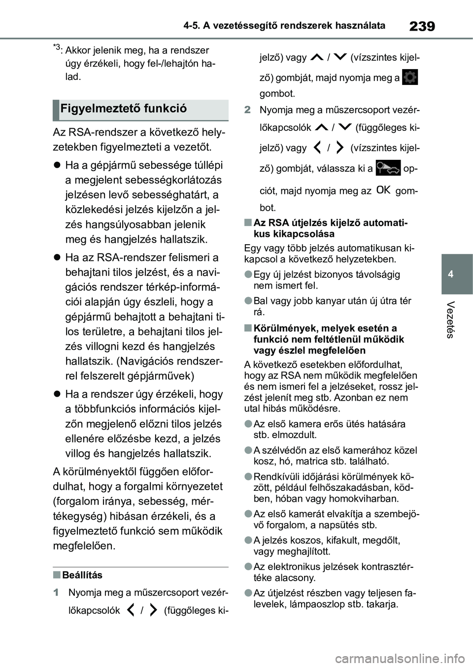 TOYOTA YARIS HATCHBACK 2021 Kezelési útmutató (in Hungarian) 239
4
4-5. A vezetéssegítő rendszerek használata
Vezetés
*3: Akkor jelenik meg
, ha a rendszer
úgy érzékeli, hogy fel-/lehajtón ha-
lad.
Az RSA-rendszer a következő hely-
zetekben figyelm TOYOTA YARIS HATCHBACK 2021 Kezelési útmutató (in Hungarian) 239
4
4-5. A vezetéssegítő rendszerek használata
Vezetés
*3: Akkor jelenik meg
, ha a rendszer
úgy érzékeli, hogy fel-/lehajtón ha-
lad.
Az RSA-rendszer a következő hely-
zetekben figyelm