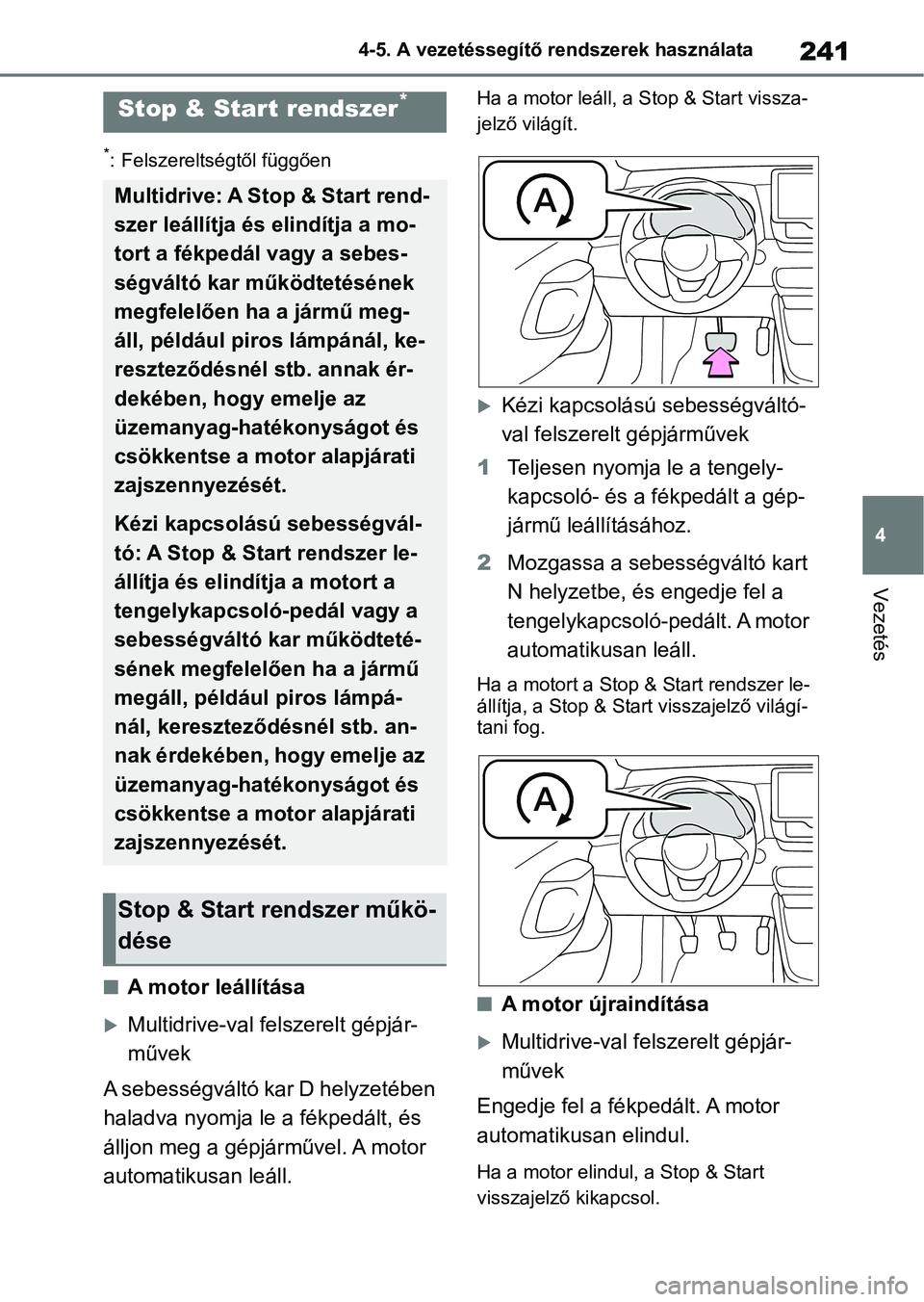 TOYOTA YARIS HATCHBACK 2021 Kezelési útmutató (in Hungarian) 241
4
4-5. A vezetéssegítő rendszerek használata
Vezetés
*: Felszereltségtől függően
nA motor leállítása
Multidrive-val felszerelt gépjár-
művek
A sebességváltó kar D helyzetében TOYOTA YARIS HATCHBACK 2021 Kezelési útmutató (in Hungarian) 241
4
4-5. A vezetéssegítő rendszerek használata
Vezetés
*: Felszereltségtől függően
nA motor leállítása
Multidrive-val felszerelt gépjár-
művek
A sebességváltó kar D helyzetében