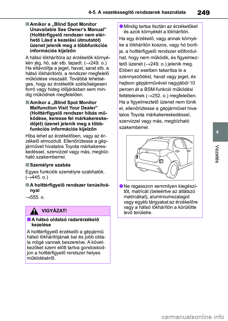 TOYOTA YARIS HATCHBACK 2021 Kezelési útmutató (in Hungarian) 249
4
4-5. A vezetéssegítő rendszerek használata
Vezetés
nAmikor a „Blind Spot Monitor
Unavailable See Owner’s Manual”
(Holttérfigyelő rendszer nem elér-
hető Lásd a kezelési útmut TOYOTA YARIS HATCHBACK 2021 Kezelési útmutató (in Hungarian) 249
4
4-5. A vezetéssegítő rendszerek használata
Vezetés
nAmikor a „Blind Spot Monitor
Unavailable See Owner’s Manual”
(Holttérfigyelő rendszer nem elér-
hető Lásd a kezelési útmut