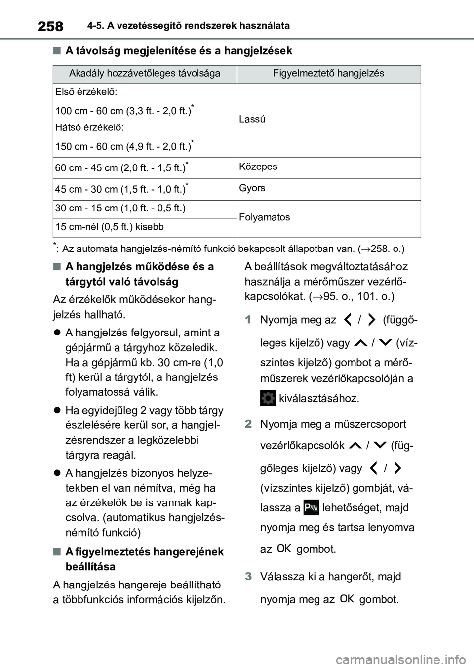 TOYOTA YARIS HATCHBACK 2021 Kezelési útmutató (in Hungarian) 2584-5. A vezetéssegítő rendszerek használata
nA távolság megjelenítése és a hangjelzések
*: Az automata hangjelzés-némító funkció bekapcsolt állapotban van. (→258. o.)
nA hangjelzé TOYOTA YARIS HATCHBACK 2021 Kezelési útmutató (in Hungarian) 2584-5. A vezetéssegítő rendszerek használata
nA távolság megjelenítése és a hangjelzések
*: Az automata hangjelzés-némító funkció bekapcsolt állapotban van. (→258. o.)
nA hangjelzé