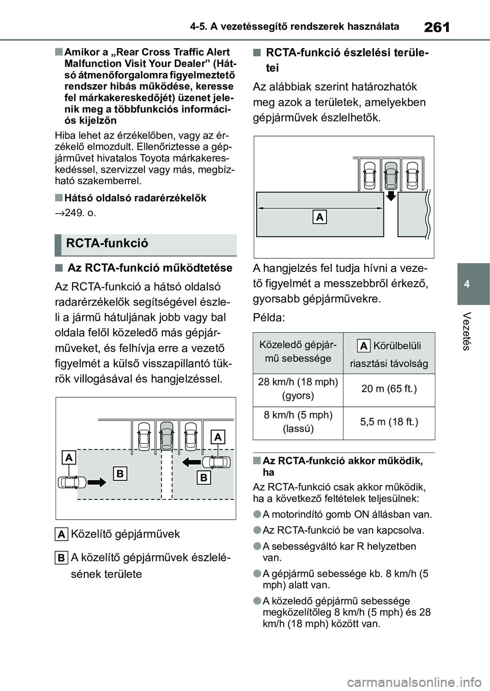 TOYOTA YARIS HATCHBACK 2021 Kezelési útmutató (in Hungarian) 261
4
4-5. A vezetéssegítő rendszerek használata
Vezetés
nAmikor a „Rear Cross Traffic Alert
Malfunction Visit Your Dealer” (Hát-
só átmenőforgalomra figyelmeztető
rendszer hibás műk TOYOTA YARIS HATCHBACK 2021 Kezelési útmutató (in Hungarian) 261
4
4-5. A vezetéssegítő rendszerek használata
Vezetés
nAmikor a „Rear Cross Traffic Alert
Malfunction Visit Your Dealer” (Hát-
só átmenőforgalomra figyelmeztető
rendszer hibás műk