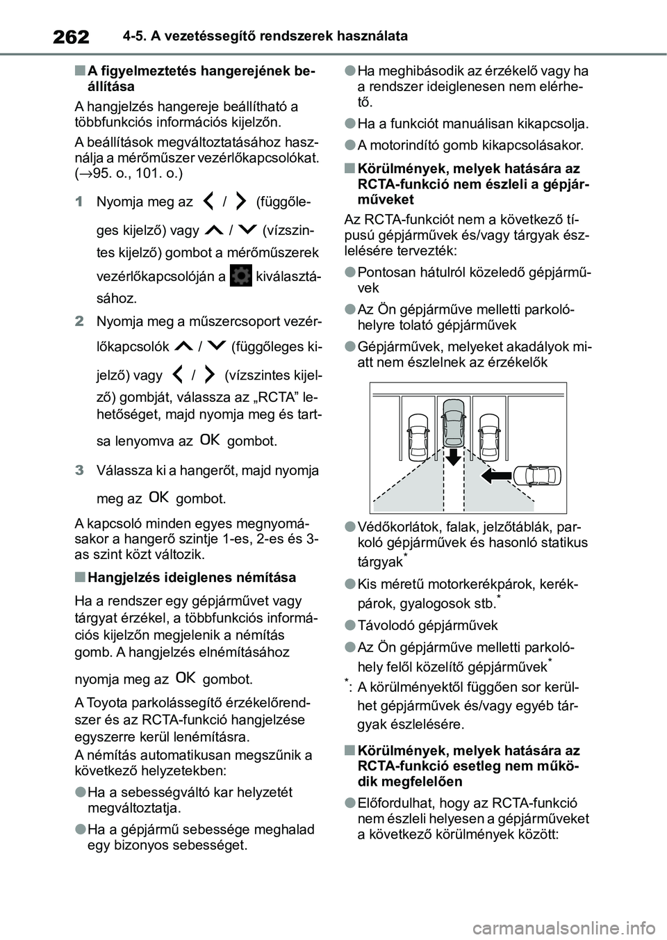TOYOTA YARIS HATCHBACK 2021 Kezelési útmutató (in Hungarian) 2624-5. A vezetéssegítő rendszerek használata
nA figyelmeztetés hangerejének be-
állítása
A hangjelzés hangereje beállítható a
többfunkciós információs kijelzőn.
A beállítások me TOYOTA YARIS HATCHBACK 2021 Kezelési útmutató (in Hungarian) 2624-5. A vezetéssegítő rendszerek használata
nA figyelmeztetés hangerejének be-
állítása
A hangjelzés hangereje beállítható a
többfunkciós információs kijelzőn.
A beállítások me