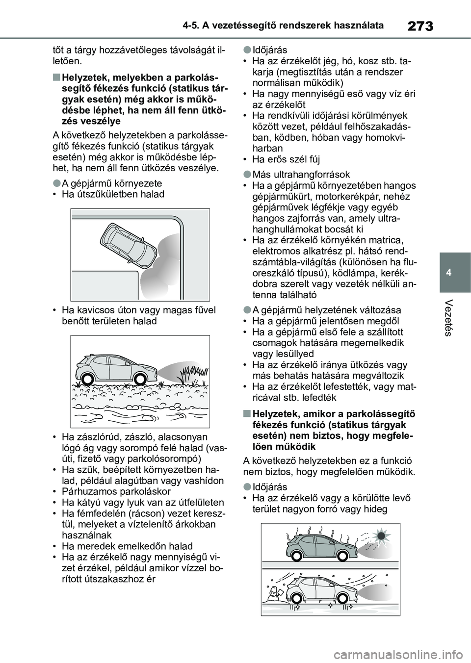TOYOTA YARIS HATCHBACK 2021 Kezelési útmutató (in Hungarian) 273
4
4-5. A vezetéssegítő rendszerek használata
Vezetés
tőt a tárgy hozzávető
leges távolságát il-
letően.
nHelyzetek, melyekben a parkolás-
segítő fékezés funkció (statikus tár-
TOYOTA YARIS HATCHBACK 2021 Kezelési útmutató (in Hungarian) 273
4
4-5. A vezetéssegítő rendszerek használata
Vezetés
tőt a tárgy hozzávető
leges távolságát il-
letően.
nHelyzetek, melyekben a parkolás-
segítő fékezés funkció (statikus tár-