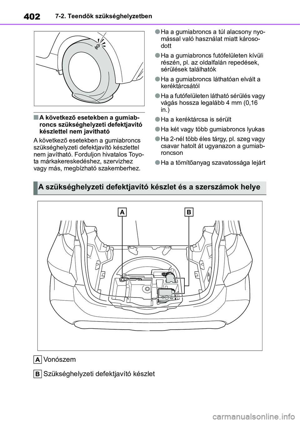 TOYOTA YARIS HATCHBACK 2021 Kezelési útmutató (in Hungarian) 4027-2. Teendők szükséghelyzetben
nA következő esetekben a gumiab-
roncs szükséghelyzeti defektjavító
készlettel nem javítható
A következő esetekben a gumiabroncs
szükséghelyzeti def TOYOTA YARIS HATCHBACK 2021 Kezelési útmutató (in Hungarian) 4027-2. Teendők szükséghelyzetben
nA következő esetekben a gumiab-
roncs szükséghelyzeti defektjavító
készlettel nem javítható
A következő esetekben a gumiabroncs
szükséghelyzeti def
