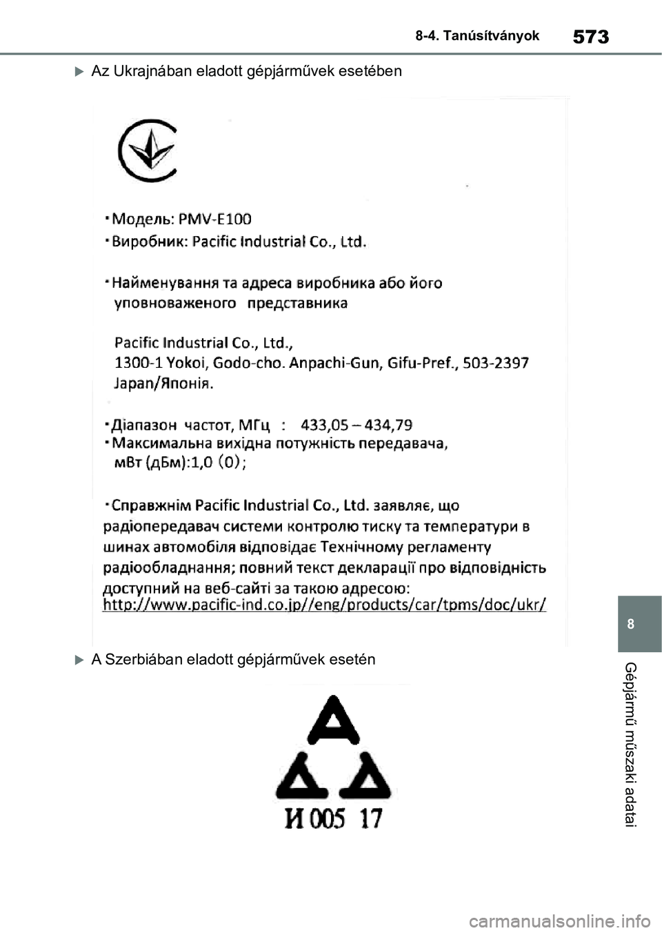 TOYOTA YARIS HATCHBACK 2021 Kezelési útmutató (in Hungarian) 573
8
8-4. Tanúsítványok
Gépjármű műszaki adatai
Az Ukrajnában eladott
gépjárművek esetében
A Szerbiában eladott gépjárművek esetén TOYOTA YARIS HATCHBACK 2021 Kezelési útmutató (in Hungarian) 573
8
8-4. Tanúsítványok
Gépjármű műszaki adatai
Az Ukrajnában eladott
gépjárművek esetében
A Szerbiában eladott gépjárművek esetén