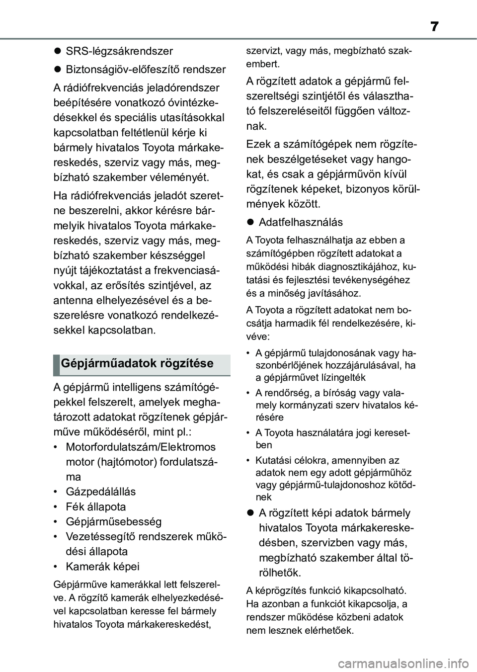 TOYOTA YARIS HATCHBACK 2021 Kezelési útmutató (in Hungarian) 7
SRS-légzsákrendszer
Biztonságiöv-előfeszítő rendszer
A rádiófrekvenciás jeladórendszer
beépítésére vonatkozó óvintézke-
désekkel és speciális utasításokkal
kapcsolatb TOYOTA YARIS HATCHBACK 2021 Kezelési útmutató (in Hungarian) 7
SRS-légzsákrendszer
Biztonságiöv-előfeszítő rendszer
A rádiófrekvenciás jeladórendszer
beépítésére vonatkozó óvintézke-
désekkel és speciális utasításokkal
kapcsolatb