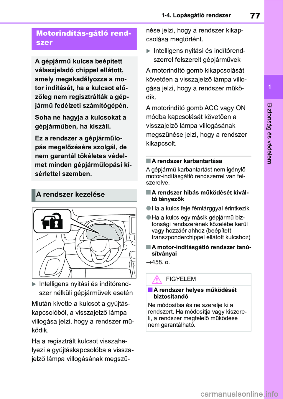 TOYOTA YARIS HATCHBACK 2021 Kezelési útmutató (in Hungarian) 77
1
1-4. Lopásgátló rendszer
Biztonság és védelem
1-4.Lopásgátló rendszer
Intelligens nyitási és indítórend-
szer nélküli gépjárművek esetén
Miután kivette a kulcsot a gyújtá TOYOTA YARIS HATCHBACK 2021 Kezelési útmutató (in Hungarian) 77
1
1-4. Lopásgátló rendszer
Biztonság és védelem
1-4.Lopásgátló rendszer
Intelligens nyitási és indítórend-
szer nélküli gépjárművek esetén
Miután kivette a kulcsot a gyújtá