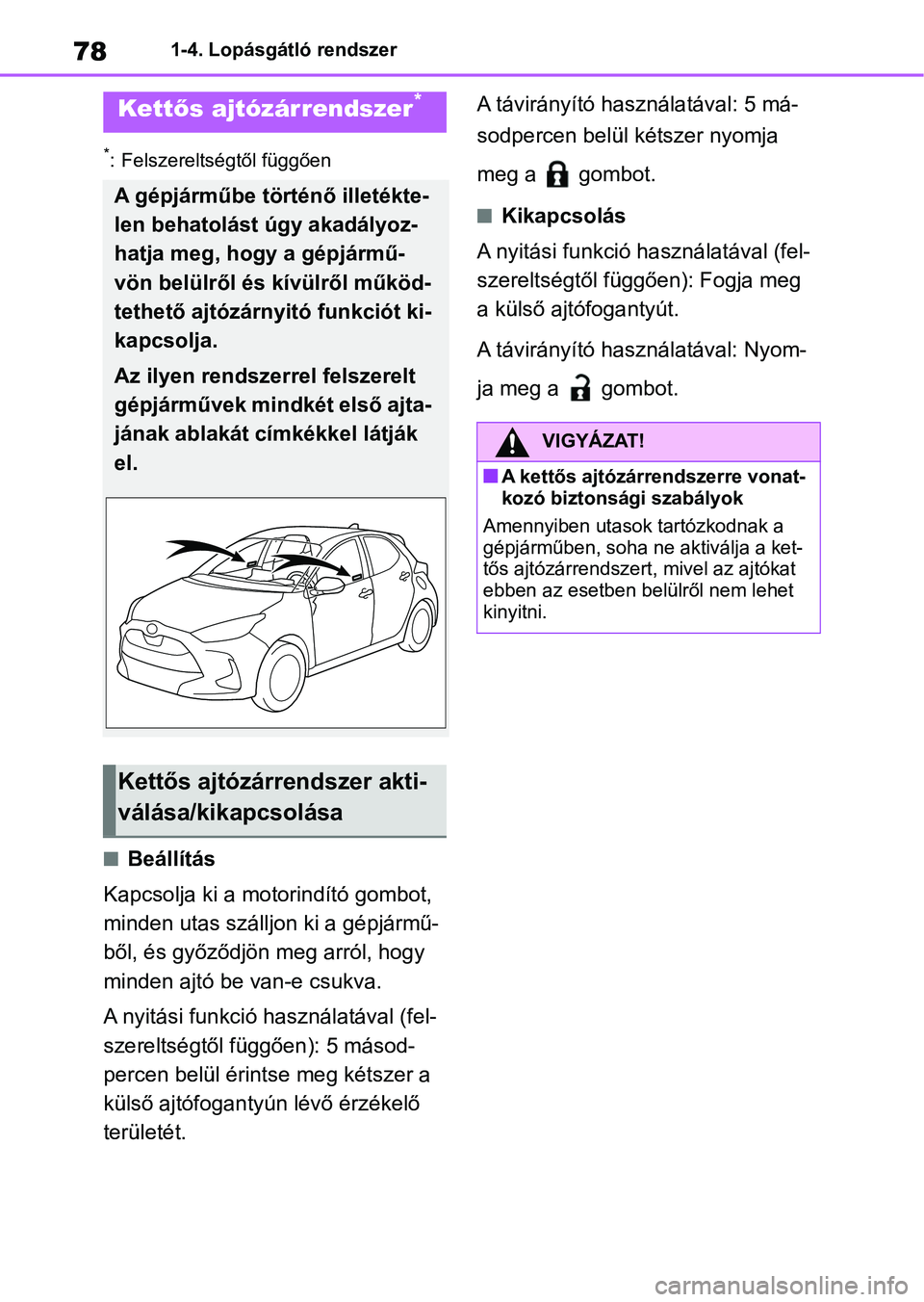 TOYOTA YARIS HATCHBACK 2021 Kezelési útmutató (in Hungarian) 781-4. Lopásgátló rendszer
*: Felszereltségtől függően
nBeállítás
Kapcsolja ki a motorindító gombot,
minden utas szállj on ki a gépjármű-
ből, és győződjön meg arról, hogy
mind TOYOTA YARIS HATCHBACK 2021 Kezelési útmutató (in Hungarian) 781-4. Lopásgátló rendszer
*: Felszereltségtől függően
nBeállítás
Kapcsolja ki a motorindító gombot,
minden utas szállj on ki a gépjármű-
ből, és győződjön meg arról, hogy
mind
