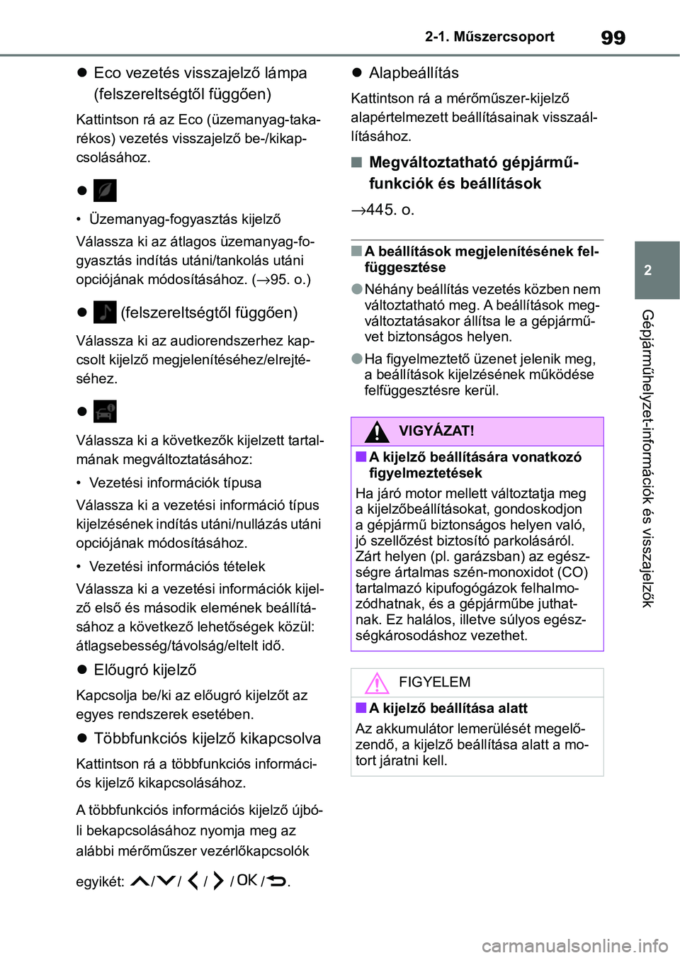 TOYOTA YARIS HATCHBACK 2021 Kezelési útmutató (in Hungarian) 99
2
2-1. Műszercsoport
Gépjárműhelyzet-információk és visszajelzők
Eco vezetés visszajelző lámpa
(felszereltségtől függően)
Kattintson rá az Eco (üzemanyag-taka-
rékos) vezeté TOYOTA YARIS HATCHBACK 2021 Kezelési útmutató (in Hungarian) 99
2
2-1. Műszercsoport
Gépjárműhelyzet-információk és visszajelzők
Eco vezetés visszajelző lámpa
(felszereltségtől függően)
Kattintson rá az Eco (üzemanyag-taka-
rékos) vezeté