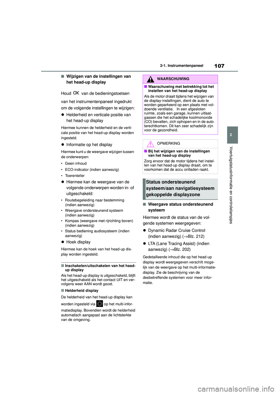 TOYOTA YARIS HATCHBACK 2021 Instructieboekje (in Dutch) 107
2
YARIS(HB) handleiding_Europa_MK0001_nl
2-1. Instrumentenpaneel
Voertuigstatusinformatie en controlelampjes
■Wijzigen van de instellingen van
het head-up display
Houd van de bedieningstoetse TOYOTA YARIS HATCHBACK 2021 Instructieboekje (in Dutch) 107
2
YARIS(HB) handleiding_Europa_MK0001_nl
2-1. Instrumentenpaneel
Voertuigstatusinformatie en controlelampjes
■Wijzigen van de instellingen van
het head-up display
Houd van de bedieningstoetse