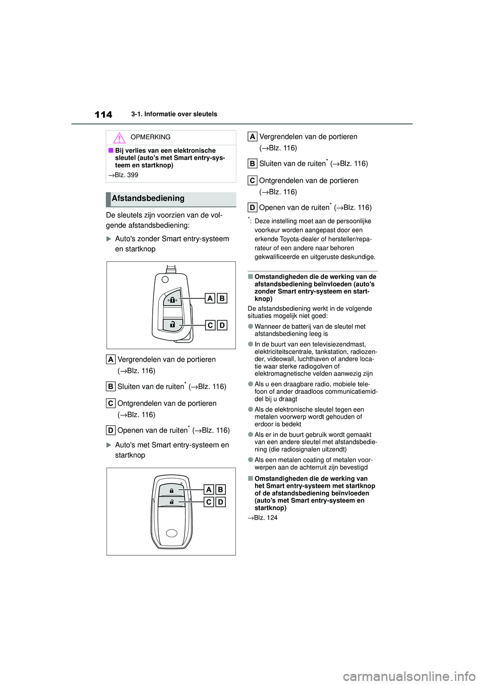 TOYOTA YARIS HATCHBACK 2021 Instructieboekje (in Dutch) 114
YARIS(HB) handleiding_Europa_MK0001_nl
3-1. Informatie over sleutels
De sleutels zijn voorzien van de vol-
gende afstandsbediening:
Autos zonder Smart entry-systeem
en startknopVergrendelen v TOYOTA YARIS HATCHBACK 2021 Instructieboekje (in Dutch) 114
YARIS(HB) handleiding_Europa_MK0001_nl
3-1. Informatie over sleutels
De sleutels zijn voorzien van de vol-
gende afstandsbediening:
Autos zonder Smart entry-systeem
en startknopVergrendelen v