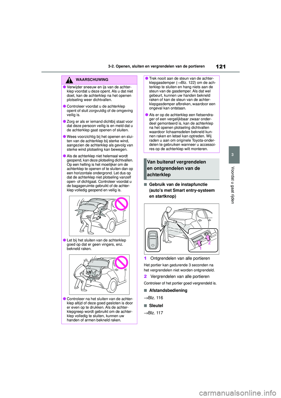 TOYOTA YARIS HATCHBACK 2021 Instructieboekje (in Dutch) 121
3
YARIS(HB) handleiding_Europa_MK0001_nl
3-2. Openen, sluiten en vergrendelen van de portieren
Voordat u gaat rijden
■Gebruik van de instapfunctie
(autos met Smart entry-systeem
en startknop) TOYOTA YARIS HATCHBACK 2021 Instructieboekje (in Dutch) 121
3
YARIS(HB) handleiding_Europa_MK0001_nl
3-2. Openen, sluiten en vergrendelen van de portieren
Voordat u gaat rijden
■Gebruik van de instapfunctie
(autos met Smart entry-systeem
en startknop)