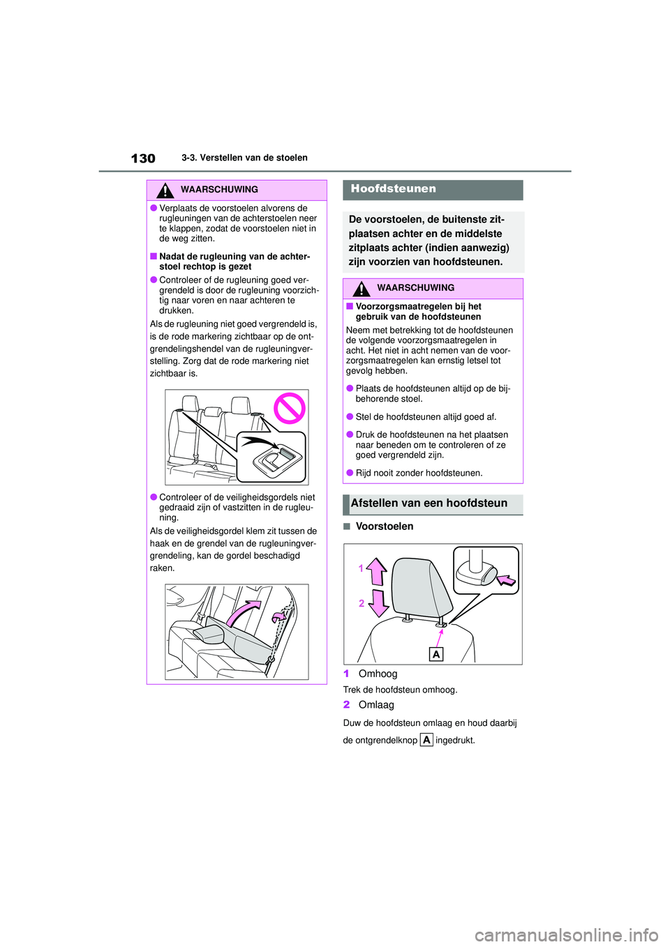 TOYOTA YARIS HATCHBACK 2021 Instructieboekje (in Dutch) 130
YARIS(HB) handleiding_Europa_MK0001_nl
3-3. Verstellen van de stoelen
■Voorstoelen
1 Omhoog
Trek de hoofdsteun omhoog.
2Omlaag
Duw de hoofdsteun omlaag en houd daarbij
de ontgrendelknop inged TOYOTA YARIS HATCHBACK 2021 Instructieboekje (in Dutch) 130
YARIS(HB) handleiding_Europa_MK0001_nl
3-3. Verstellen van de stoelen
■Voorstoelen
1 Omhoog
Trek de hoofdsteun omhoog.
2Omlaag
Duw de hoofdsteun omlaag en houd daarbij
de ontgrendelknop inged