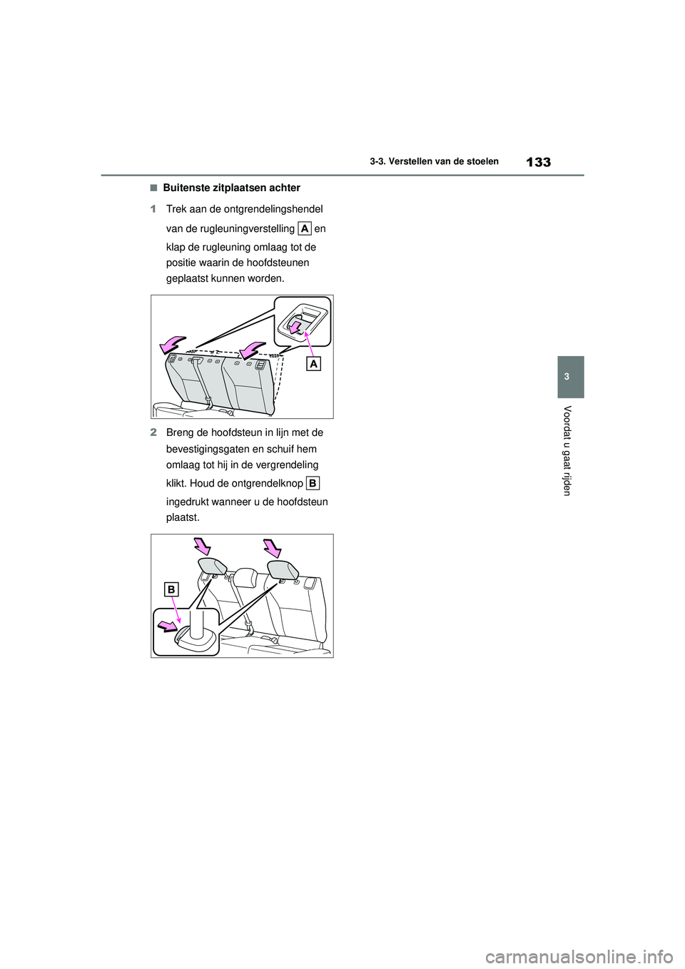 TOYOTA YARIS HATCHBACK 2021 Instructieboekje (in Dutch) 133
3
YARIS(HB) handleiding_Europa_MK0001_nl
3-3. Verstellen van de stoelen
Voordat u gaat rijden
■Buitenste zitplaatsen achter
1 Trek aan de ontgrendelingshendel
van de rugleuningverstelling en TOYOTA YARIS HATCHBACK 2021 Instructieboekje (in Dutch) 133
3
YARIS(HB) handleiding_Europa_MK0001_nl
3-3. Verstellen van de stoelen
Voordat u gaat rijden
■Buitenste zitplaatsen achter
1 Trek aan de ontgrendelingshendel
van de rugleuningverstelling en