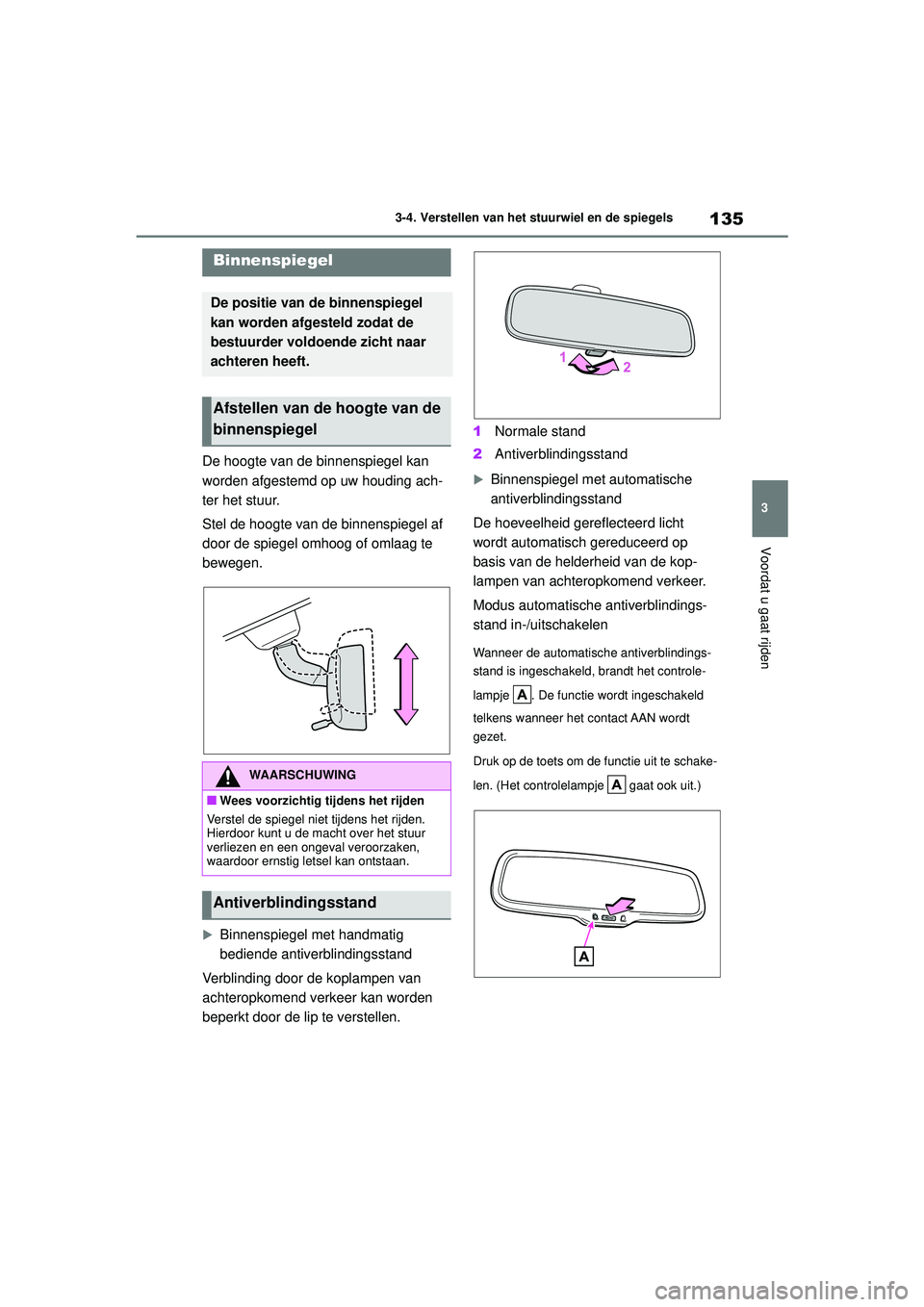 TOYOTA YARIS HATCHBACK 2021 Instructieboekje (in Dutch) 135
3
YARIS(HB) handleiding_Europa_MK0001_nl
3-4. Verstellen van het stuurwiel en de spiegels
Voordat u gaat rijden
De hoogte van de binnenspiegel kan
worden afgestemd op uw houding ach-
ter het stuu TOYOTA YARIS HATCHBACK 2021 Instructieboekje (in Dutch) 135
3
YARIS(HB) handleiding_Europa_MK0001_nl
3-4. Verstellen van het stuurwiel en de spiegels
Voordat u gaat rijden
De hoogte van de binnenspiegel kan
worden afgestemd op uw houding ach-
ter het stuu