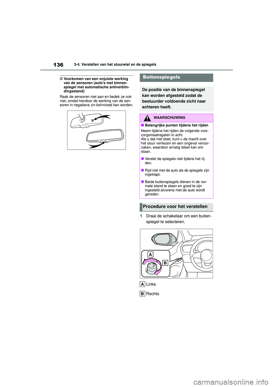 TOYOTA YARIS HATCHBACK 2021 Instructieboekje (in Dutch) 136
YARIS(HB) handleiding_Europa_MK0001_nl
3-4. Verstellen van het stuurwiel en de spiegels
■Voorkomen van een onjuiste werking
van de sensoren (autos met binnen-
spiegel met automatische antiverb TOYOTA YARIS HATCHBACK 2021 Instructieboekje (in Dutch) 136
YARIS(HB) handleiding_Europa_MK0001_nl
3-4. Verstellen van het stuurwiel en de spiegels
■Voorkomen van een onjuiste werking
van de sensoren (autos met binnen-
spiegel met automatische antiverb