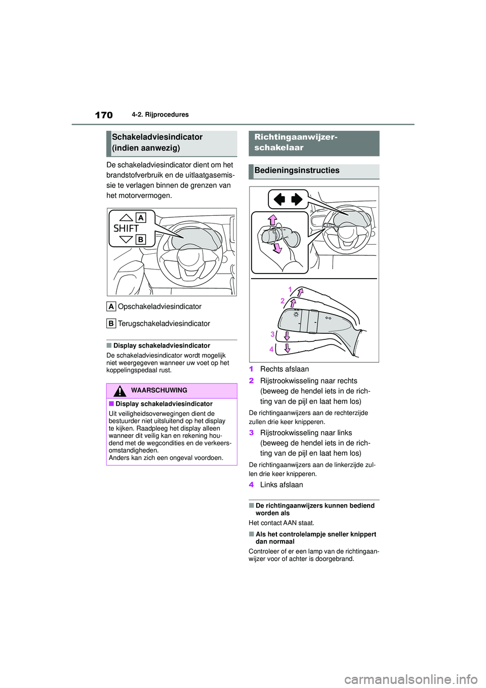 TOYOTA YARIS HATCHBACK 2021 Instructieboekje (in Dutch) 170
YARIS(HB) handleiding_Europa_MK0001_nl
4-2. Rijprocedures
De schakeladviesindicator dient om het
brandstofverbruik en de uitlaatgasemis-
sie te verlagen binnen de grenzen van
het motorvermogen.O TOYOTA YARIS HATCHBACK 2021 Instructieboekje (in Dutch) 170
YARIS(HB) handleiding_Europa_MK0001_nl
4-2. Rijprocedures
De schakeladviesindicator dient om het
brandstofverbruik en de uitlaatgasemis-
sie te verlagen binnen de grenzen van
het motorvermogen.O
