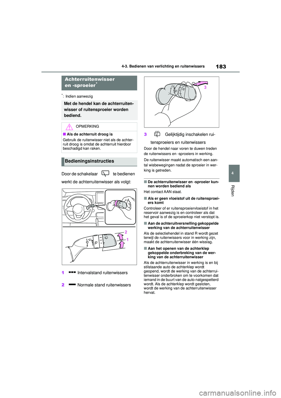 TOYOTA YARIS HATCHBACK 2021 Instructieboekje (in Dutch) 183
4
YARIS(HB) handleiding_Europa_MK0001_nl
4-3. Bedienen van verlichting en ruitenwissers
Rijden
*: Indien aanwezig
Door de schakelaar te bedienen
werkt de achterruitenwisser als volgt:
1 Interva TOYOTA YARIS HATCHBACK 2021 Instructieboekje (in Dutch) 183
4
YARIS(HB) handleiding_Europa_MK0001_nl
4-3. Bedienen van verlichting en ruitenwissers
Rijden
*: Indien aanwezig
Door de schakelaar te bedienen
werkt de achterruitenwisser als volgt:
1 Interva